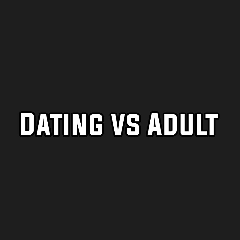 Dating vs Adult